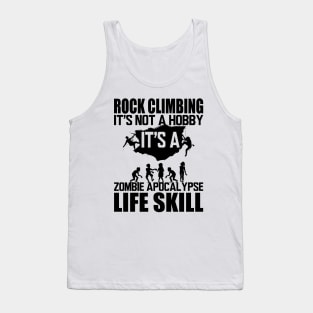 Rock Climbing it's not a hobby it's a zombie apocalypse life skill Tank Top